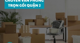 Dịch vụ chuyển văn phòng trọn gói quận 2 giá rẻ 2024 chỉ từ 130k